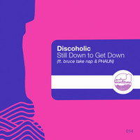 Discoholic - Still Down to Get Down