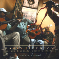 Los Guardianes De La Música Criolla - La Gran Reunion:  Cristal Herido