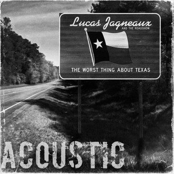 Lucas Jagneaux & the Roadshow - The Worst Thing About Texas (Acoustic)