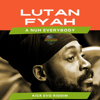 Lutan Fyah - A Nuh Everybody