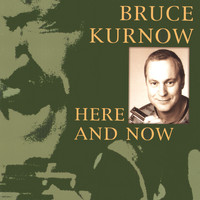 Bruce Kurnow - Here and Now
