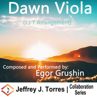 Jeffrey J. Torres - Dawn Viola (J J T Arrangement) [feat. Egor Grushin]