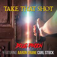 Doug Pinson - Take That Shot (feat. Aaron Crane & Carl Stuck)