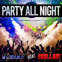 KAW - Party All Night (feat. Sam-I-Am)