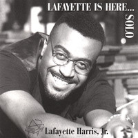 Lafayette Harris, Jr. - Lafayette Is Here...Solo