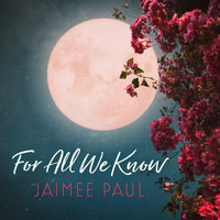 Jaimee Paul - For All We Know (feat. Pat Coil, Jacob Jezioro & Danny Gottlieb)