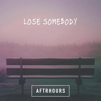 Aftrhours - Lose Somebody