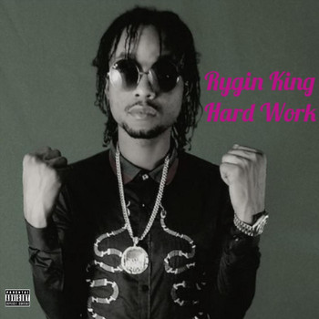 Rygin King - Hard Work (Explicit)