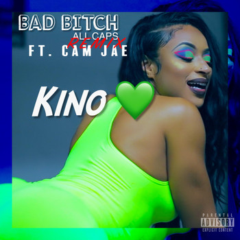 Kino - Bad Bitch All Caps (Remix) [feat. Cam Jae] (Explicit)