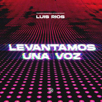 Luis Rios - Levantamos una Voz