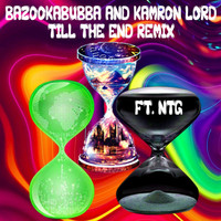Bazookabubba - Till the End (Kamron Lord Remix) [feat. Ntg] (Explicit)