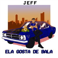 Jeff - Ela Gosta de Bala (Explicit)