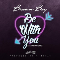 Brown Boy - Be with You (feat. Tabitha Torres)