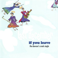 Last December - If You Leave (the Dawson's Creek Single)