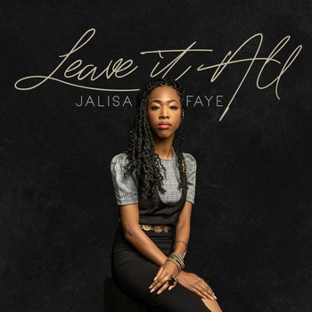 Jalisa Faye - Leave It All