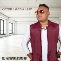 Victor Garcia Diaz - No Hay Nadie Como Tu