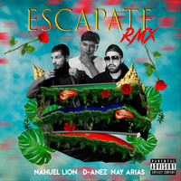 D-anez - Escápate (Remix) [feat. Nay Arias & Nahuel Lion] (Explicit)