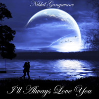 Nikhil Gangavane - I'll Always Love You