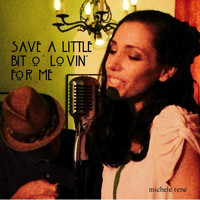 Michele Rene - Save a Little Bit O' Lovin' for Me