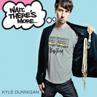 Kyle Dunnigan - Wait, There's More (Explicit)