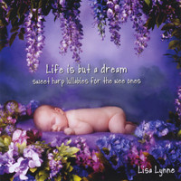 Lisa Lynne - Life is But a Dream: Sweet Harp Lullabies for the Wee Ones