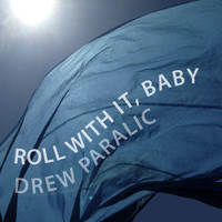 Drew Paralic - Roll with It, Baby