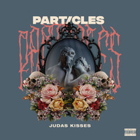 Particles - Judas Kisses (Explicit)