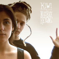 Kiwi - Mischief Reigns