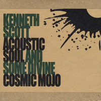 Kenneth Scott - Acoustic Soul and Some Divine Cosmic Mojo