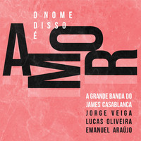 James Casablanca - O Nome Disso É Amor (feat. Jorge Veiga, Emanuel Araújo & Lucas Oliveira)