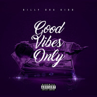 Billy Dha Kidd - Good Vibes Only (Explicit)