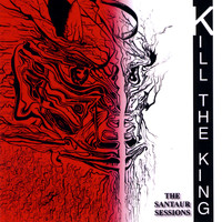 Kill the King - The Santaur Sessions