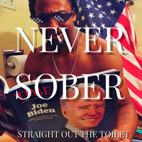Never Sober - Straight out the Toilet