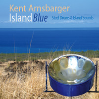 Kent Arnsbarger: Steel Drum artist - Island Blue: Steel Drums & Island Sounds