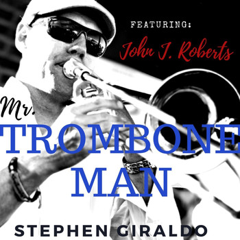Stephen Giraldo - Mr. Trombone Man (feat. John J. Roberts)