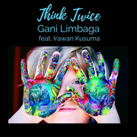 Gani Limbaga - Think Twice (feat. Irawan Kusuma)