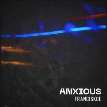 Franciskoe - Anxious