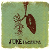 Juke - Lungbutter - The Blues Basement Tapes
