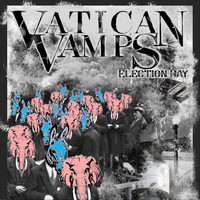 Vatican Vamps - Election Day
