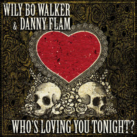 Wily Bo Walker & Danny Flam - Who's Loving You Tonight?