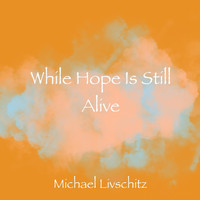 Michael Livschitz - While Hope Is Still Alive