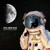 Dead Phones & Dogs - Still Seem Blue