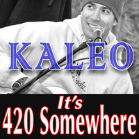 Kaleo - It's 420 Somewhere
