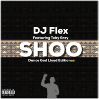 DJ Flex - Shoo (Dance God Lloyd Edition)