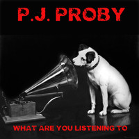 P.J. Proby - What Are You Listening To