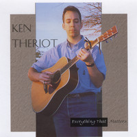 Ken Theriot - Everything That Matters
