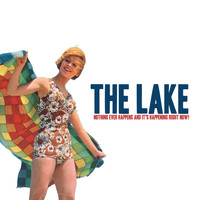 The Lake - Nothing Ever Happens and It's Happening Right Now! (Explicit)