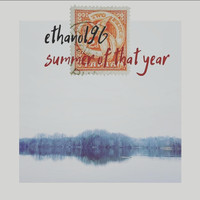 ethanol96 - Summer of That Year
