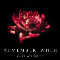 Casey Marquette - Remember When (Explicit)