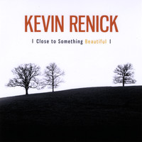 Kevin Renick - Close To Something Beautiful - Single